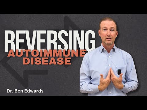 How to REVERSE Autoimmune Disease | Dr. Ben Edwards