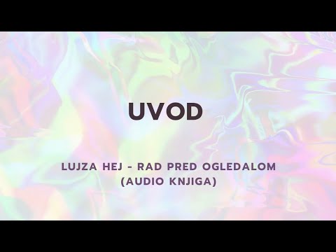 Uvod | Audio knjiga Rad pred ogledalom, Lujza Hej | Marko Dimitrijević