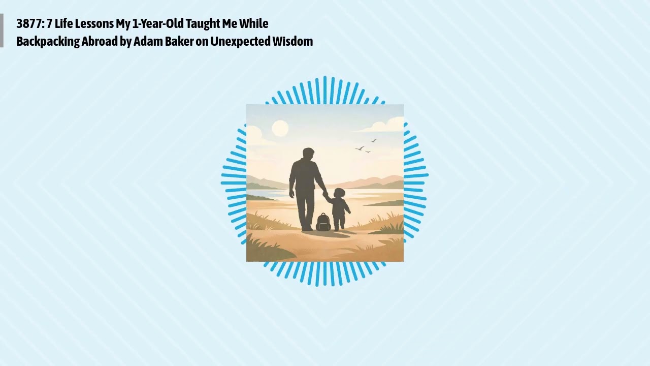 3877: 7 Life Lessons My 1-Year-Old Taught Me While Backpacking Abroad by Adam Baker on...