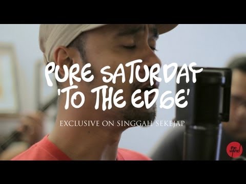 Pure Saturday | To The Edge (live on Singgah Sekejap, Part 2/2)