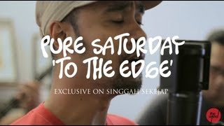 Pure Saturday | To The Edge (live on Singgah Sekejap, Part 2/2)