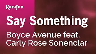 Say Something - Boyce Avenue feat. Carly Rose Sonenclar | Karaoke Version | KaraFun