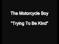 The Motorcycle Boy - Trying To Be Kind [HQ Audio]