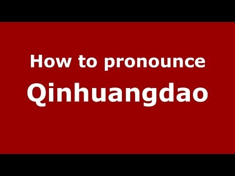 How to Pronounce Qinhuangdao - PronounceNames.com