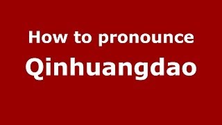 How to pronounce Qinhuangdao