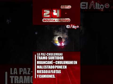 TRAMO SURTIDOR HUANCANÉ, CHULUMANI EN MAL ESTADO PONE EN RIESGO A FLOTAS Y CAMIONES.