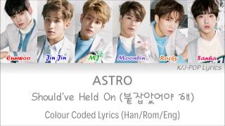 ASTRO (아스트로) - Should've Held On (붙잡았어야 해) Colour Coded Lyrics (Han/Rom/Eng)