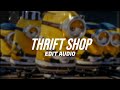 Thrift shop - Edit Audio / macklemore & ryan lewis ft.wanz