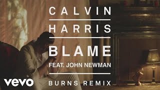 Calvin Harris - Blame (Burns Remix) [Audio] ft. John Newman