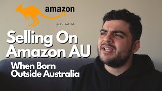 How To Sell On Amazon Australia If You Were Born Outside Of AU