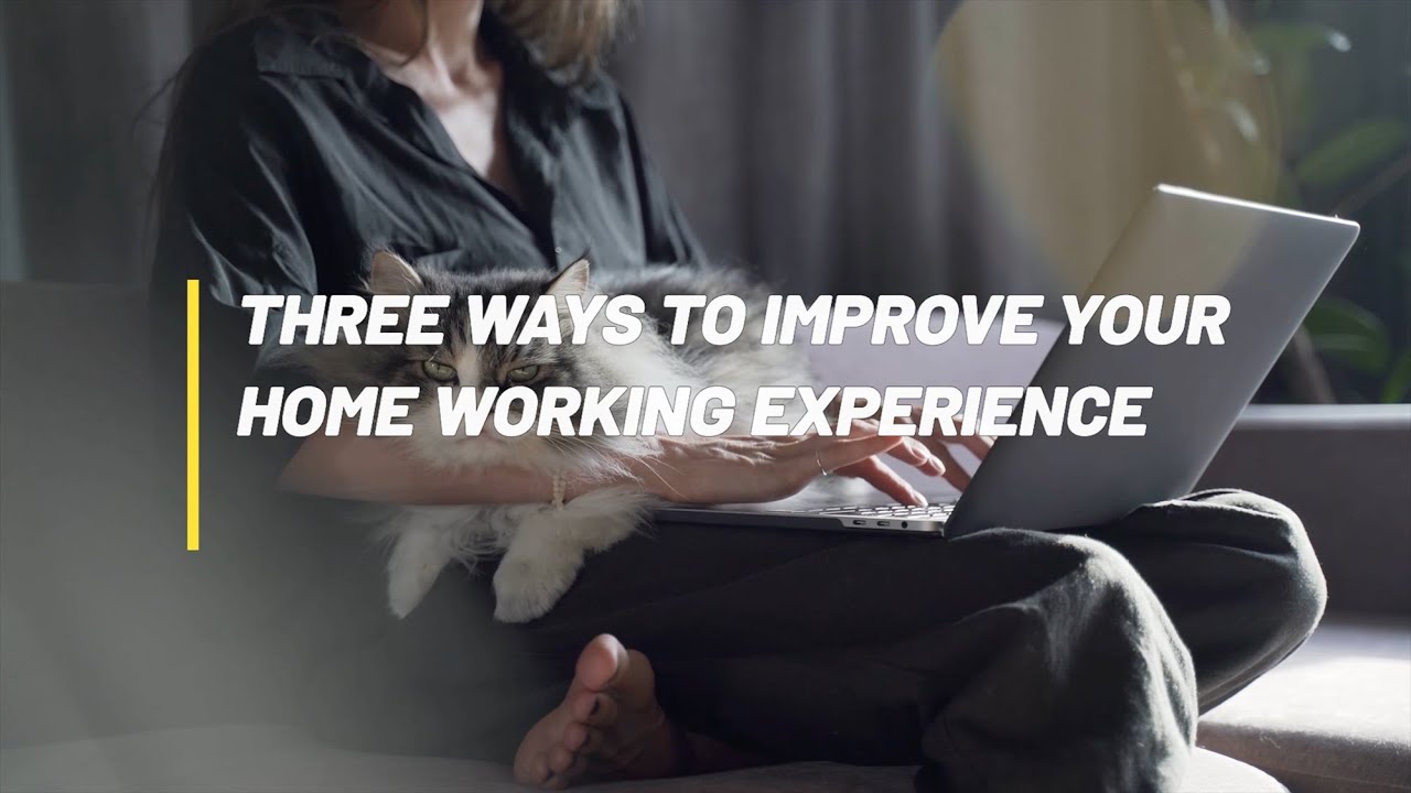 Three ways to improve your home working experience - YouTube