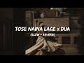 Tose Naina Lage X Dua Slow Reverb This Mashup Feels Illegal