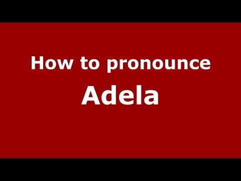 How to Pronounce Adela - PronounceNames.com
