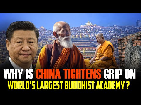 Why is China Tightens Grip On World’s Largest Buddhist Academy ?
