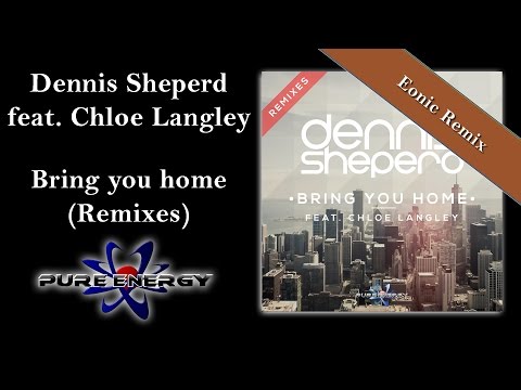 Dennis Sheperd feat. Chloe Langley - Bring you home (Eonic Remix)