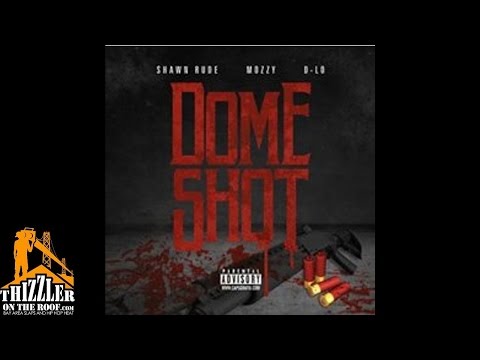 Shawn Rude x D-Lo x Mozzy - Dome Shot [Thizzler.com]