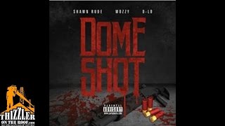 Shawn Rude x D-Lo x Mozzy - Dome Shot [Thizzler.com]