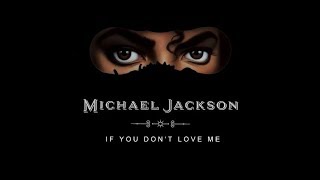 Michael Jackson - If You Don&#39;t Love Me (NDMA Remix) (Audio Quality CDQ)