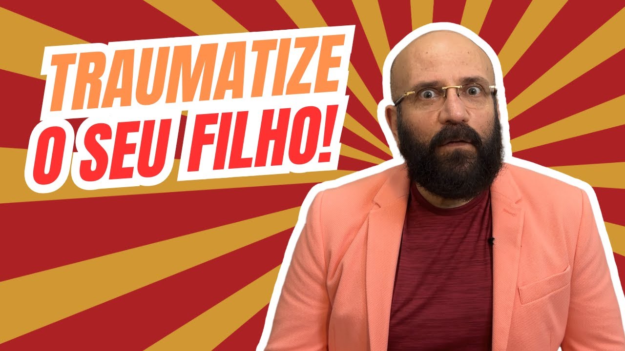 TRAUMATIZE SEU FILHO! | Marcos Lacerda, psicólogo