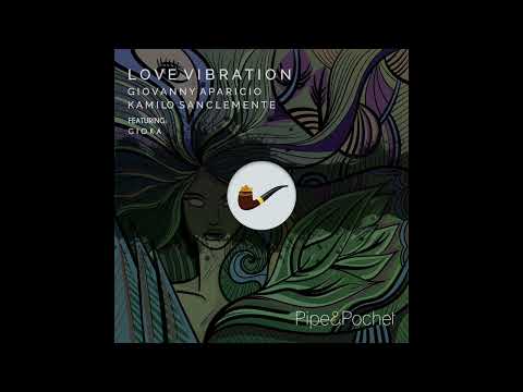 Giovanny Aparicio & Kamilo Sanclemente Love Vibrations Feat (Gioka Pipe & Pochet)