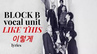 Block B (블락비) [MONTAGE] 'Like This (이렇게)' Color Coded Han | Rom | Eng | Lyrics