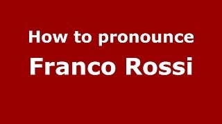 How to pronounce Franco Rossi
