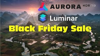 Get Luminar and Aurora HDR with Deep Discounts - Black Friday Sale!