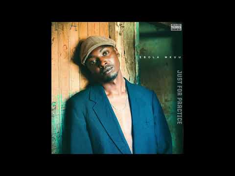 EBOLA MKUU – Just For Practice 1 | Official Audio | Prod. Beat Kidd