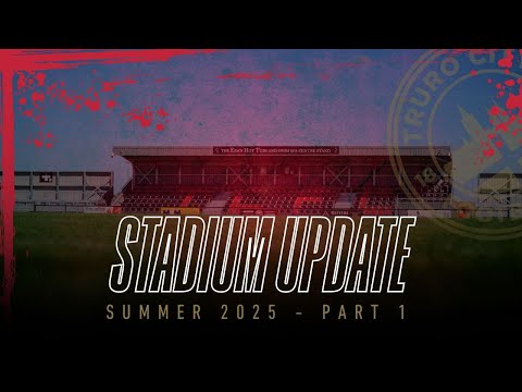 Truro City Stadium Update - Summer 2025 Part 1