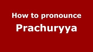 How to pronounce Prachuryya