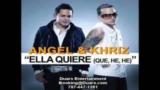 Angel y Khriz - Ella Quiere (Que, He, He)