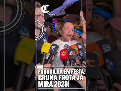 🔥🚨 FORQUILHA EM FESTA: BRUNA FROTA JÁ MIRA 2028! 🗳️💥