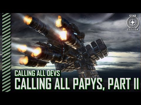 Star Citizen: Calling All Devs - Calling All Papys, Part II