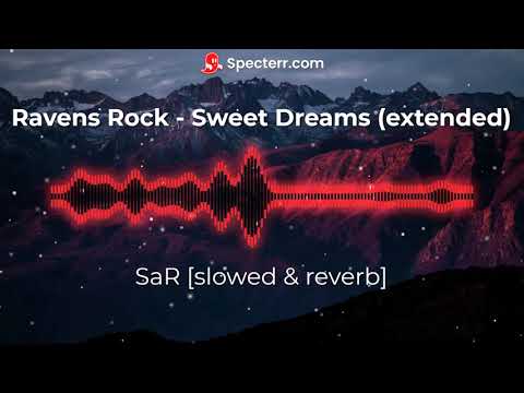 Ravens Rock - Sweet Dreams (Extended) [slowed and reverb]