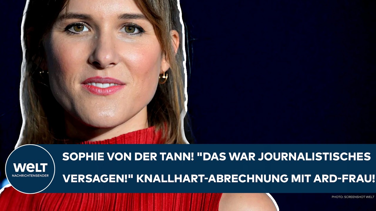 SOPHIE VON DER TANN: "Das war journalistisches Versagen!" Knallhart-Abrechnung mit ARD-Frau!