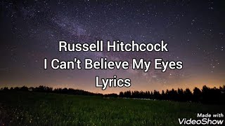 Russell Hitchcock - I Can&#39;t Believe My Eyes. (Lyrics).