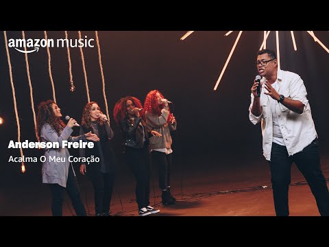Amazon Music Original Apresenta Anderson Freire - Acalma o Meu Coração