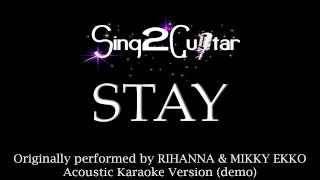 Stay (Acoustic Karaoke Backing Track) Rihanna &amp; Mikky Ekko