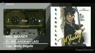 Download lagu KU MELANGKAH LAGI [ MEL SHANDY ] HQ AUDIO mp3
