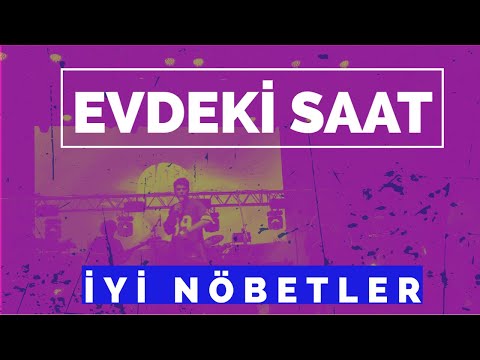 Evdeki Saat - İyi Nöbetler Istanbul Canlı Konseri