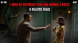 1 HORA DE TERROR! - 6 RELATOS REAIS | EP.679 #dp
