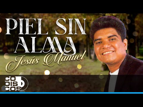 Piel Sin Alma, Jesús Manuel - Video