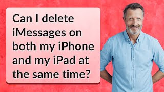 Can I delete iMessages on both my iPhone and my iPad at the same time?