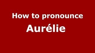 How to pronounce Aurélie 