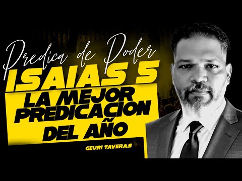 ISAIAS 5, ESTA PREDICA CAMBIARA TU VIDA ESPIRITUAL\PASTOR GEURI TAVERAS #predicas #diosteama