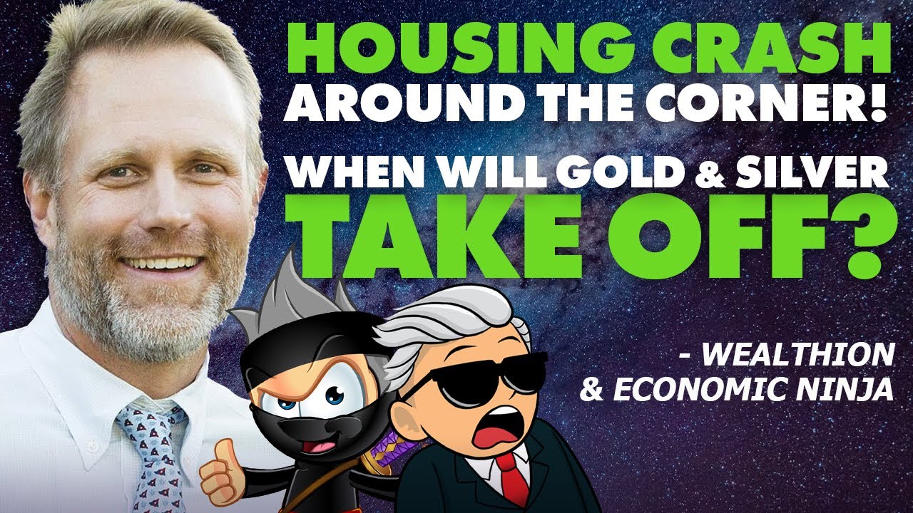 Housing Crash Around The Corner? When Will Gold & Silver Take Off? – Wealthion & Economic Ninja