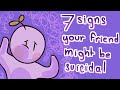 7 Signs Your Friend Might Be Suicidal