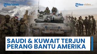 Rangkuman Perang Timur Tengah: Saudi & Kuwait Bantu AS Terjun Perang, Operasi Gabungan Diluncurkan