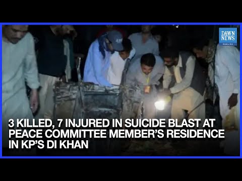 5 killed, 10 Injured in Suicide Blast at Peace Committee Member’s Residence in KP’s DI Khan