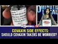 COVAXIN SIDE EFFECTS: SHOULD COVAXIN TAKERS BE WORRIED?